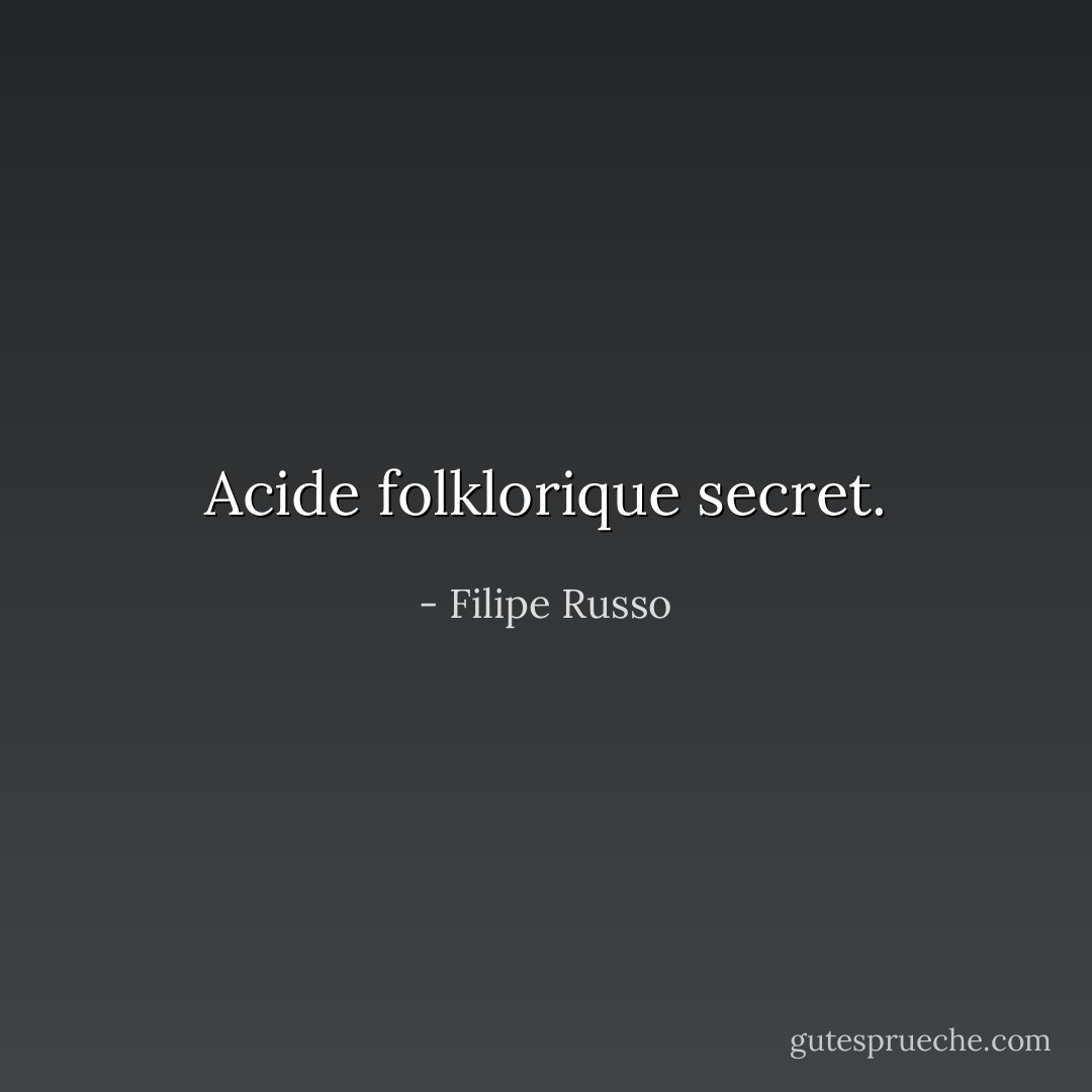 Acide folklorique secret. - Filipe Russo