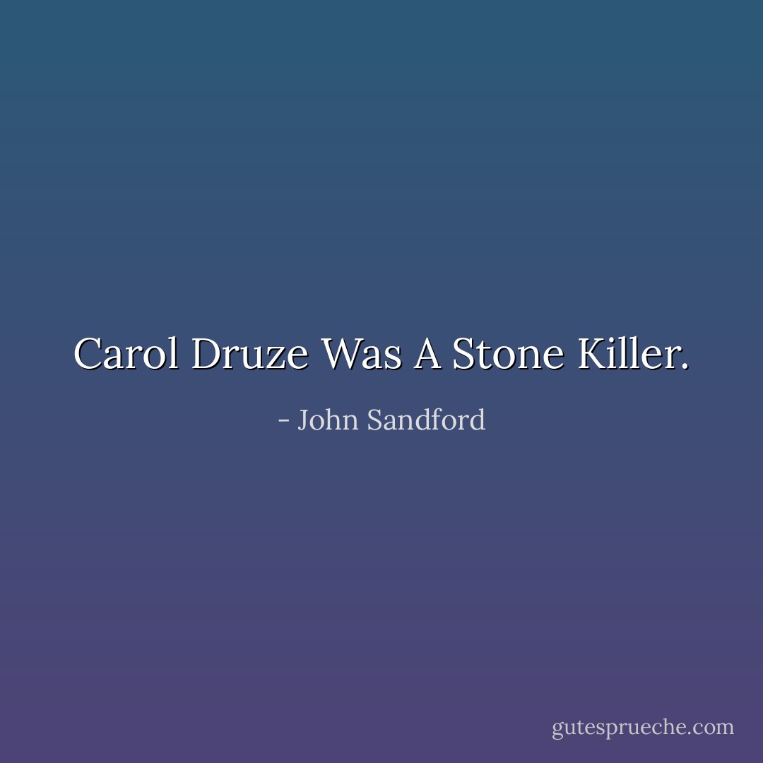 Carol Druze Was A Stone Killer. - John Sandford