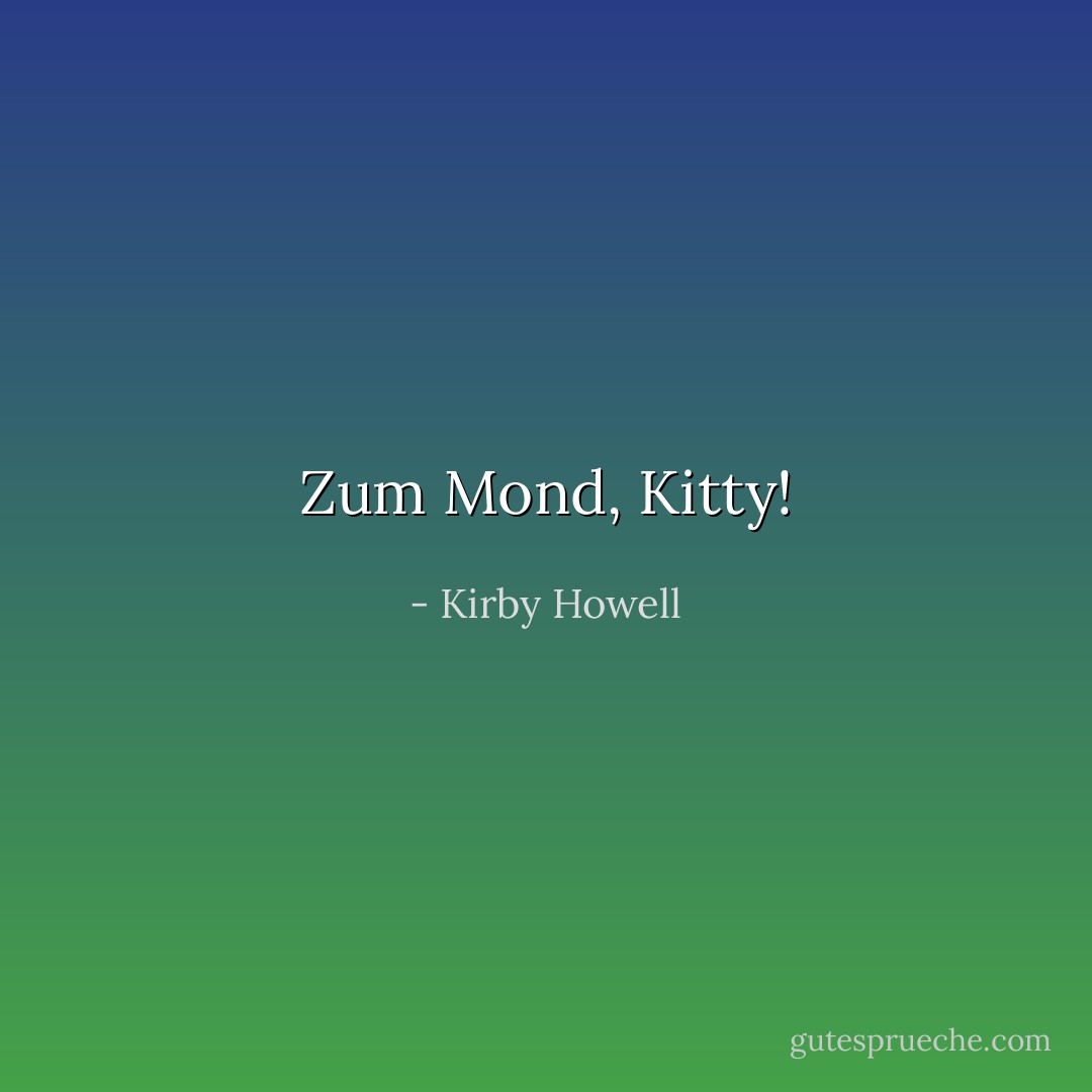 Zum Mond, Kitty! - Kirby Howell<