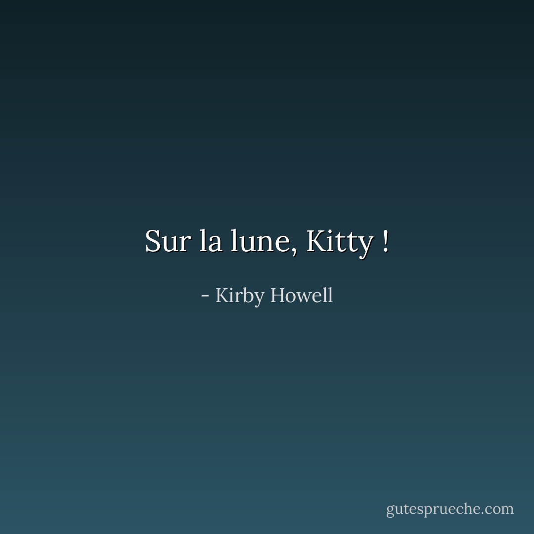 Sur la lune, Kitty ! - Kirby Howell