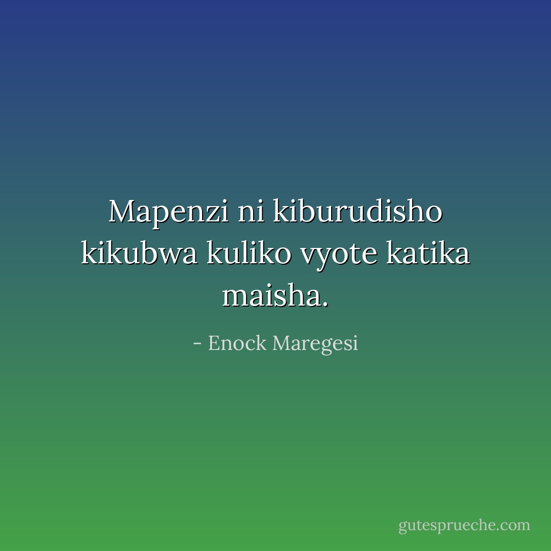 Mapenzi ni kiburudisho kikubwa kuliko vyote katika maisha. - Enock Maregesi