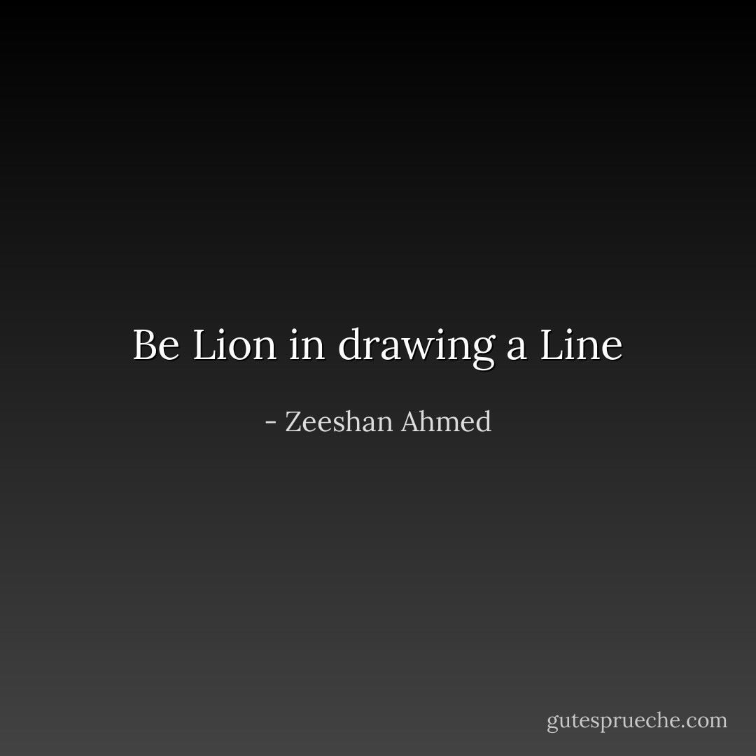 Be Lion in drawing a Line - Zeeshan Ahmed