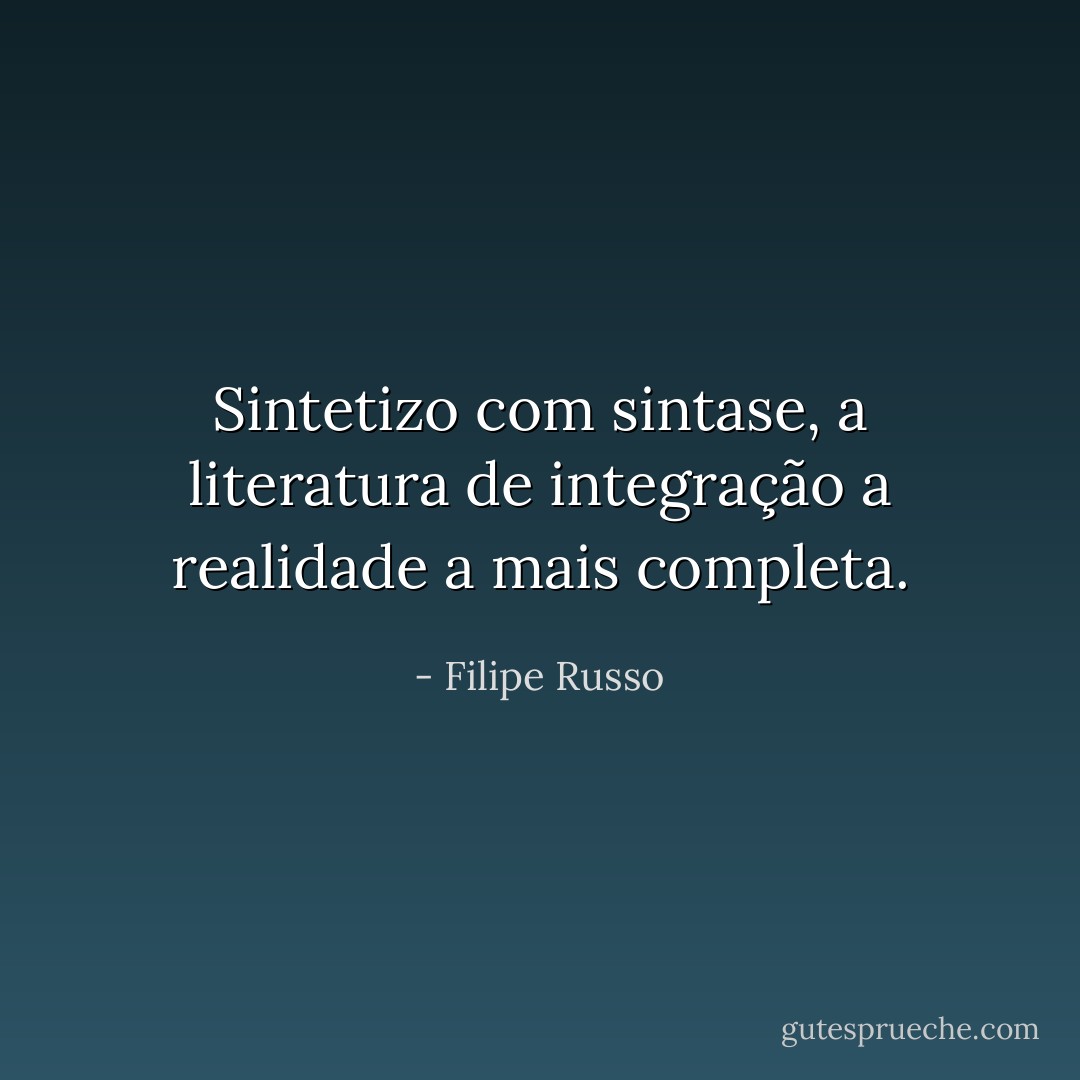 Sintetizo com sintase, a literatura de integração a realidade a mais completa. - Filipe Russo