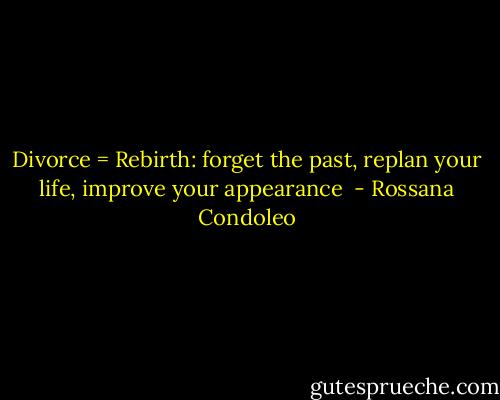 Divorce = Rebirth: forget the past, replan your life, improve your appearance  - Rossana Condoleo