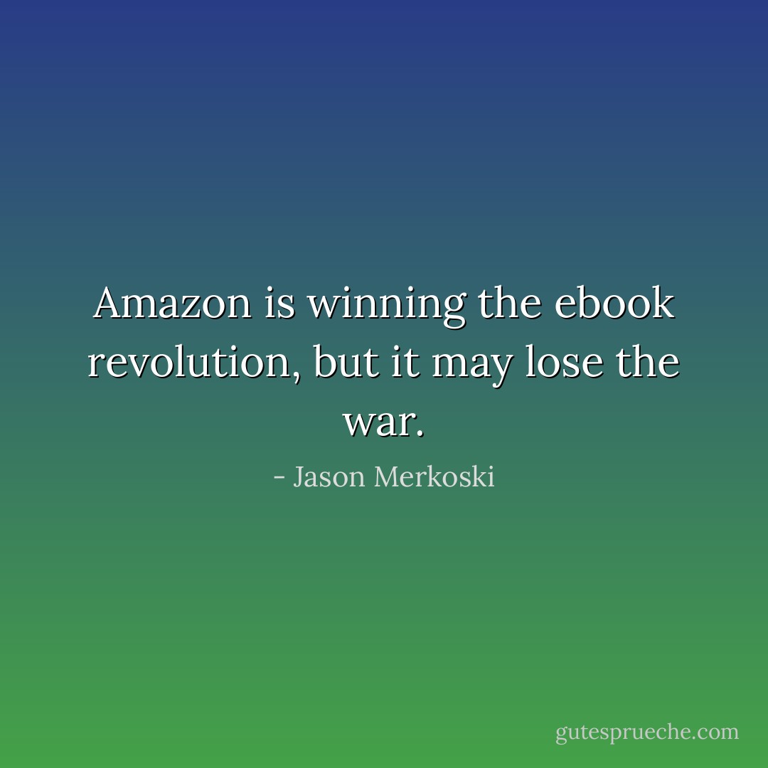 Amazon is winning the ebook revolution, but it may lose the war. - Jason Merkoski