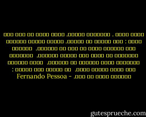 يولد الله . الآخرون يفنون. كلمة الحق<br />لم تأت ولم تذهب : وما تغيّر<br />هو الخطأ. لدينا أبدية جديدة،<br />وفي الأخير يكون ما ولى هو الأحسن.<br /> العِلم الأعمى، ما يحرث هذه الأرض اليباب.<br /> الإيمان الأحمق، يحيا بالحلم عن عبادته.<br /> الرب الجديد محض كلمة جديدة أخرى.<br /> لا تبحثْ ولا تؤمنْ : الظلام يغطي كل شيء. - Fernando Pessoa