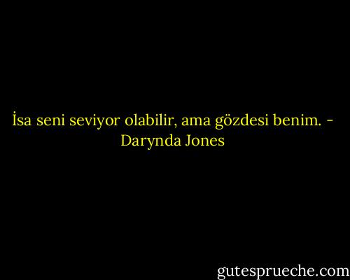 İsa seni seviyor olabilir, ama gözdesi benim. - Darynda Jones