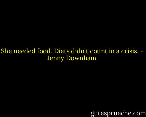 She needed food. Diets didn't count in a crisis. - Jenny Downham