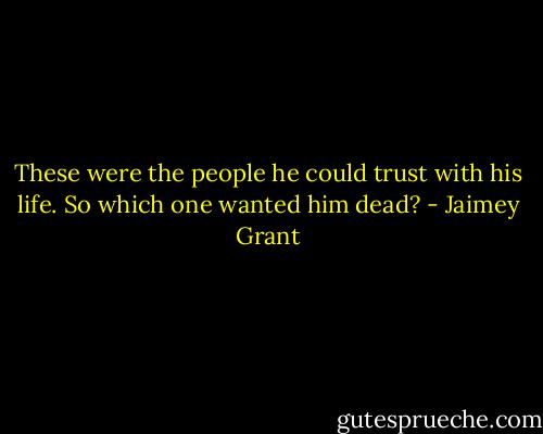 These were the people he could trust with his life. So which one wanted him dead? - Jaimey Grant