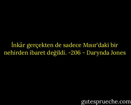İnkâr gerçekten de sadece Mısır'daki bir nehirden ibaret değildi. -206 - Darynda Jones