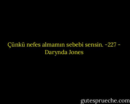 Çünkü nefes almamın sebebi sensin. -227 - Darynda Jones