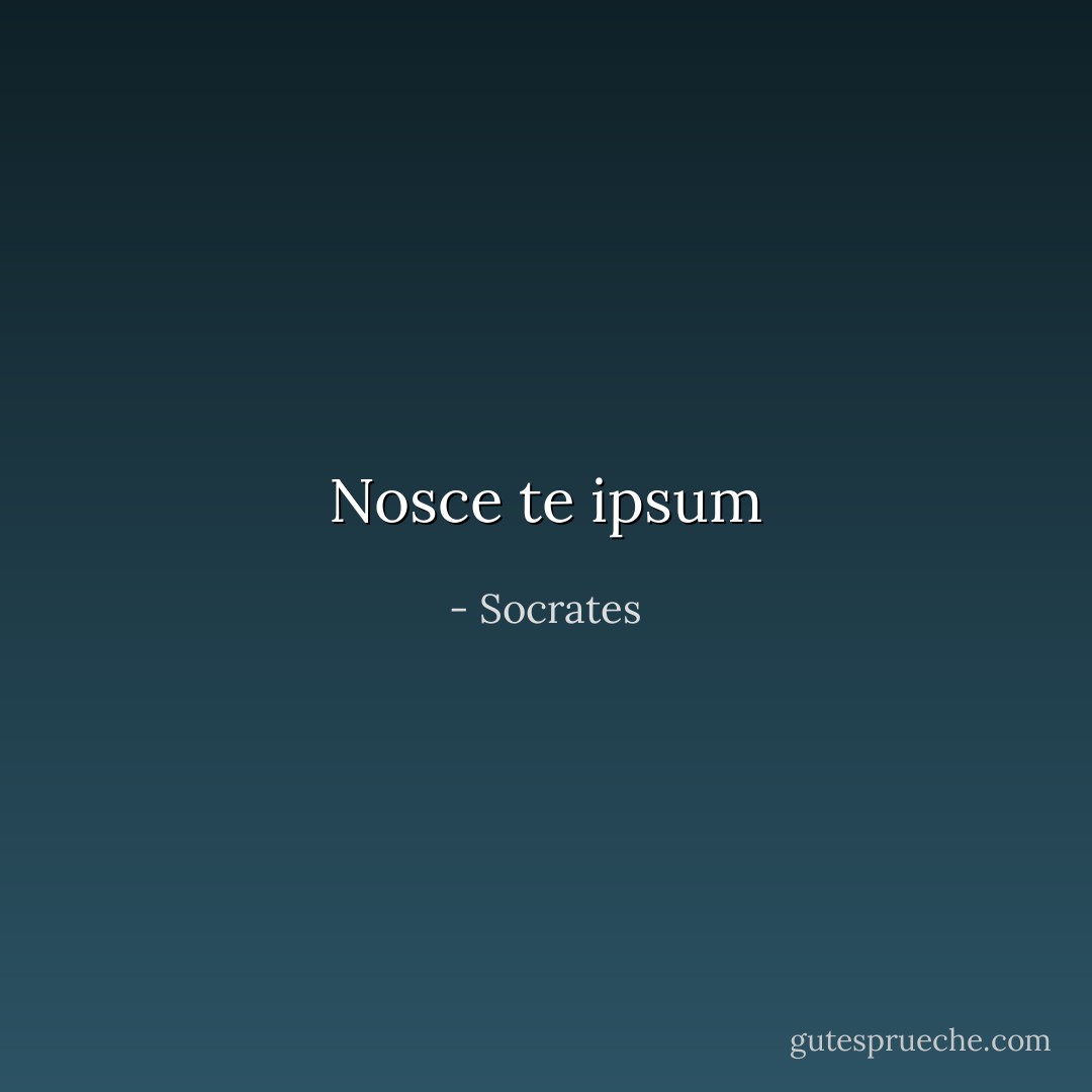 Nosce te ipsum - Socrates
