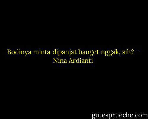 Bodinya minta dipanjat banget nggak, sih? - Nina Ardianti