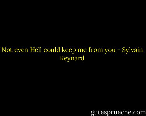 Not even Hell could keep me from you - Sylvain Reynard