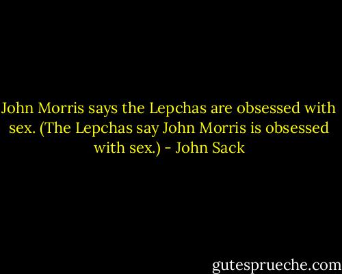 John Morris says the Lepchas are obsessed with sex. (The Lepchas say John Morris is obsessed with sex.) - John Sack