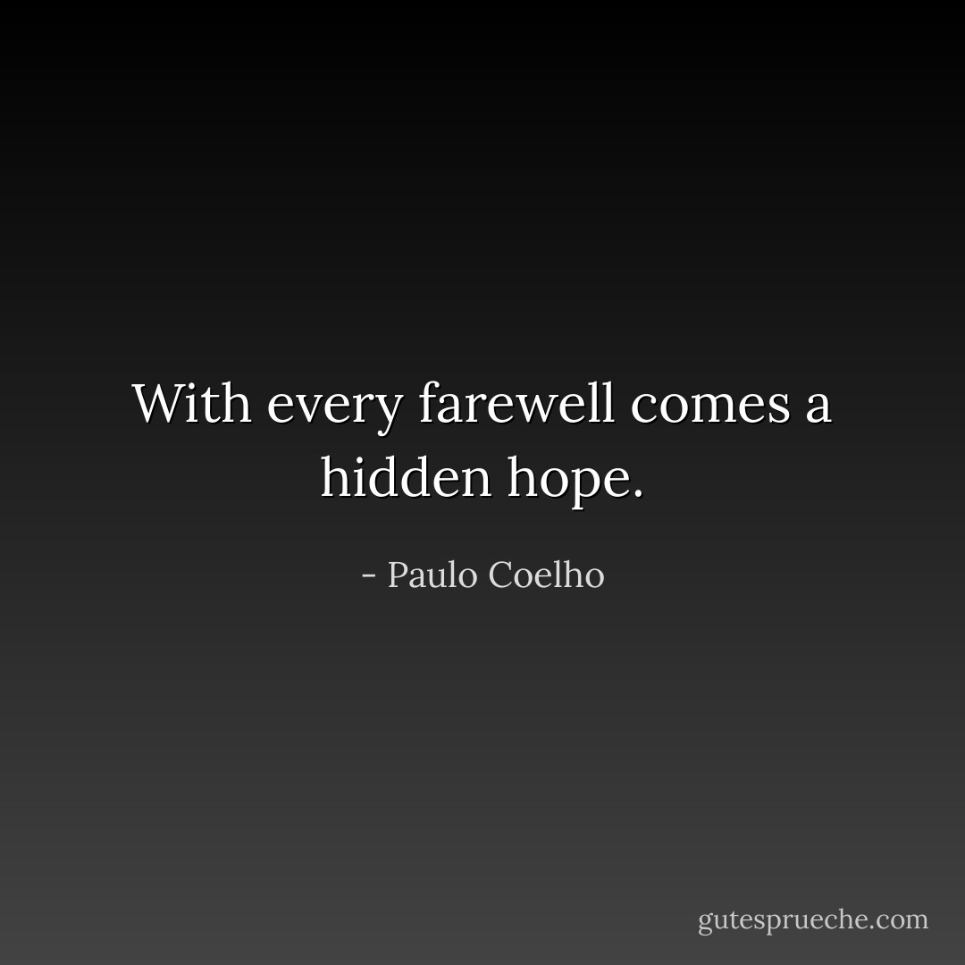 With every farewell comes a hidden hope. - Paulo Coelho