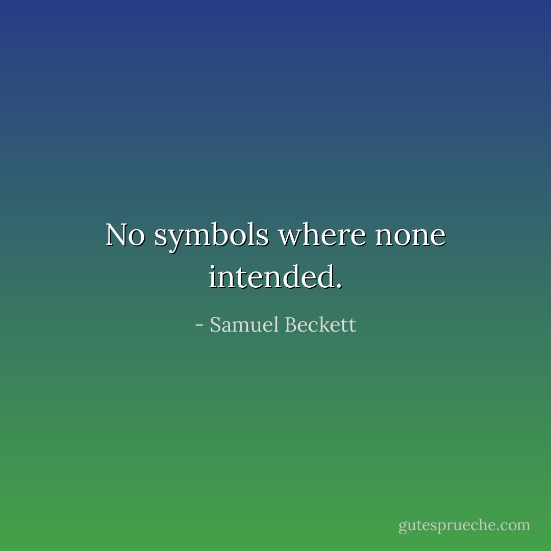 No symbols where none intended. - Samuel Beckett
