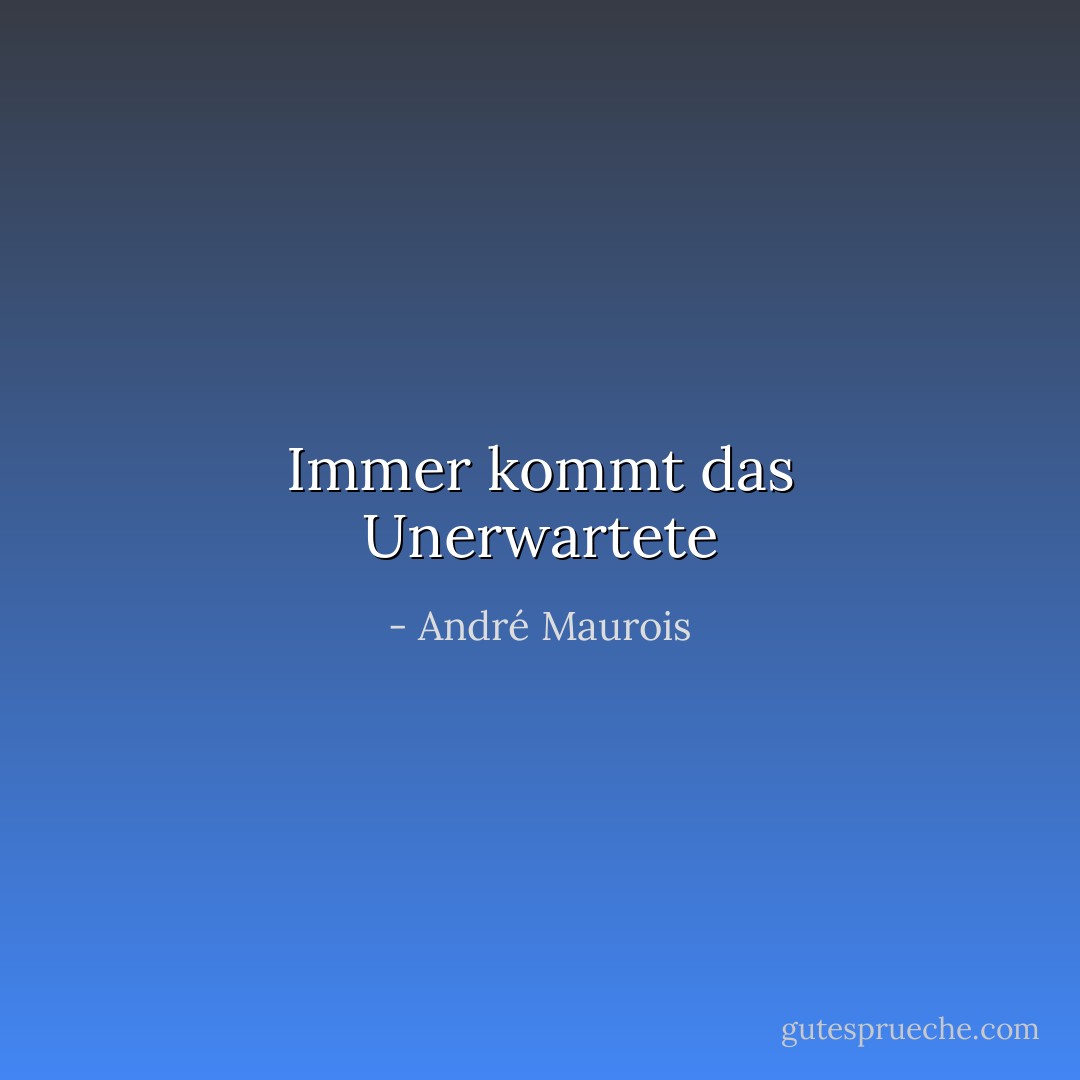 Immer kommt das Unerwartete - André Maurois<