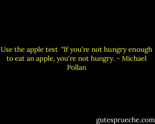 Use the apple test<br /><br />"If you're not hungry enough to eat an apple, you're not hungry. - Michael Pollan