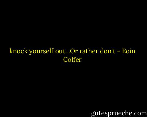 knock yourself out...Or rather don't - Eoin Colfer