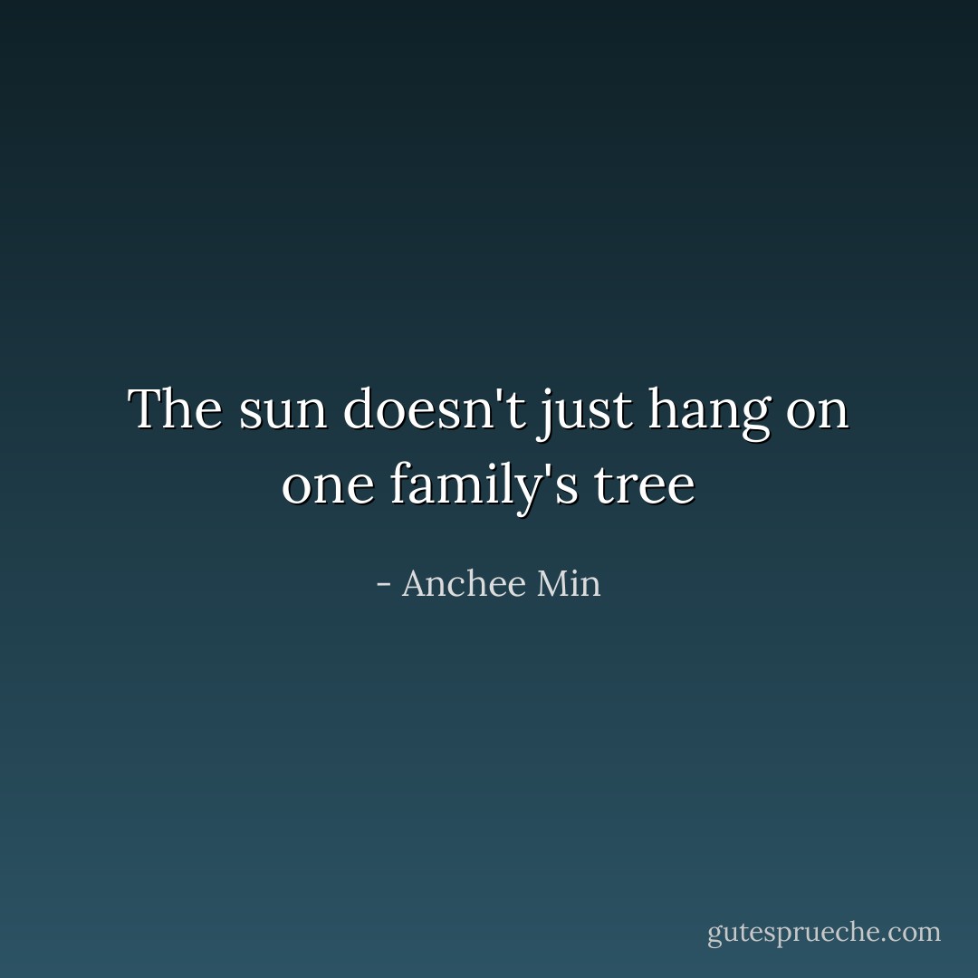 The sun doesn't just hang on one family's tree - Anchee Min