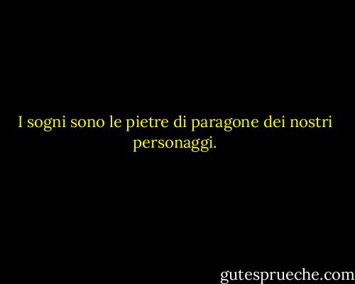I sogni sono le pietre di paragone dei nostri personaggi. - Henry David Thoreau