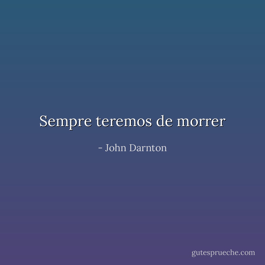 Sempre teremos de morrer - John Darnton