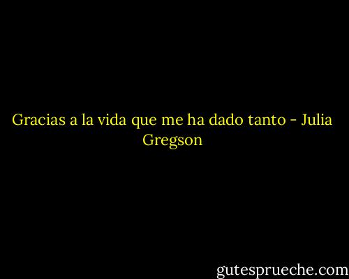 Gracias a la vida que me ha dado tanto - Julia Gregson