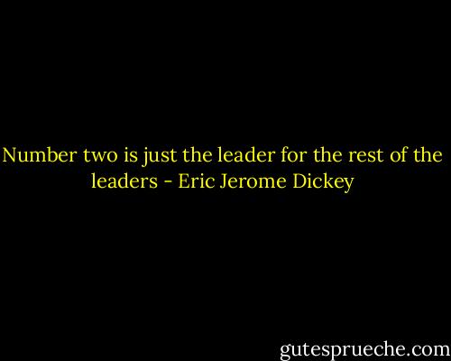 Number two is just the leader for the rest of the leaders - Eric Jerome Dickey