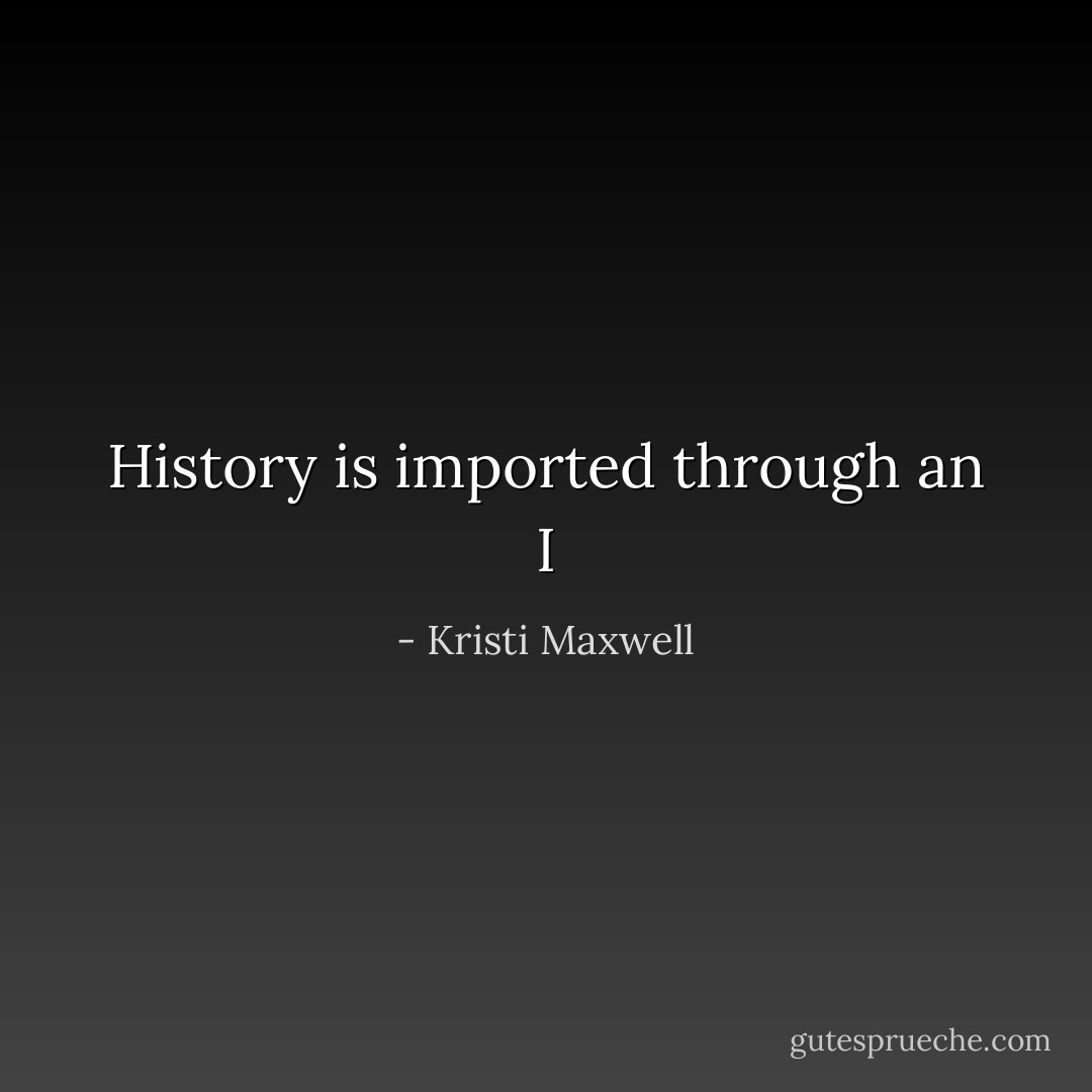 History is imported through an I - Kristi Maxwell