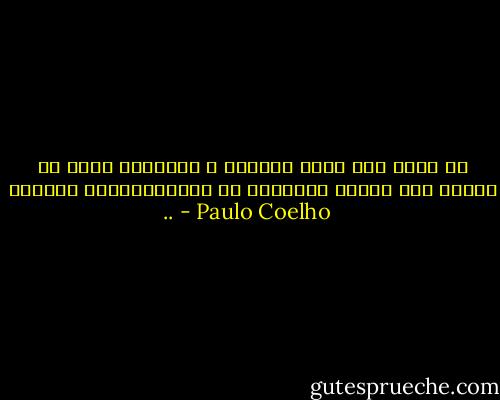 أن نعرف كيف نقدر خصومنا و نكرمهم، بعيد كل البعد عما يفعله الضعفاء أو المتملقونأو الخونة .. - Paulo Coelho