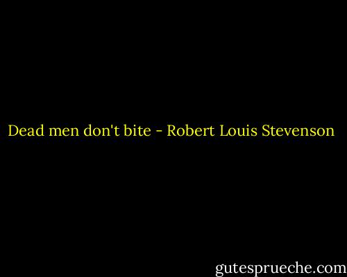 Dead men don't bite - Robert Louis Stevenson