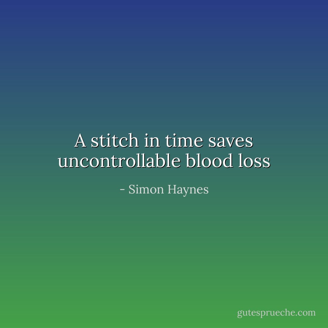 A stitch in time saves uncontrollable blood loss - Simon Haynes