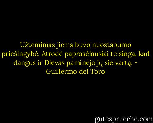 Užtemimas jiems buvo nuostabumo priešingybė. Atrodė paprasčiausiai teisinga, kad dangus ir Dievas paminėjo jų sielvartą. - Guillermo del Toro