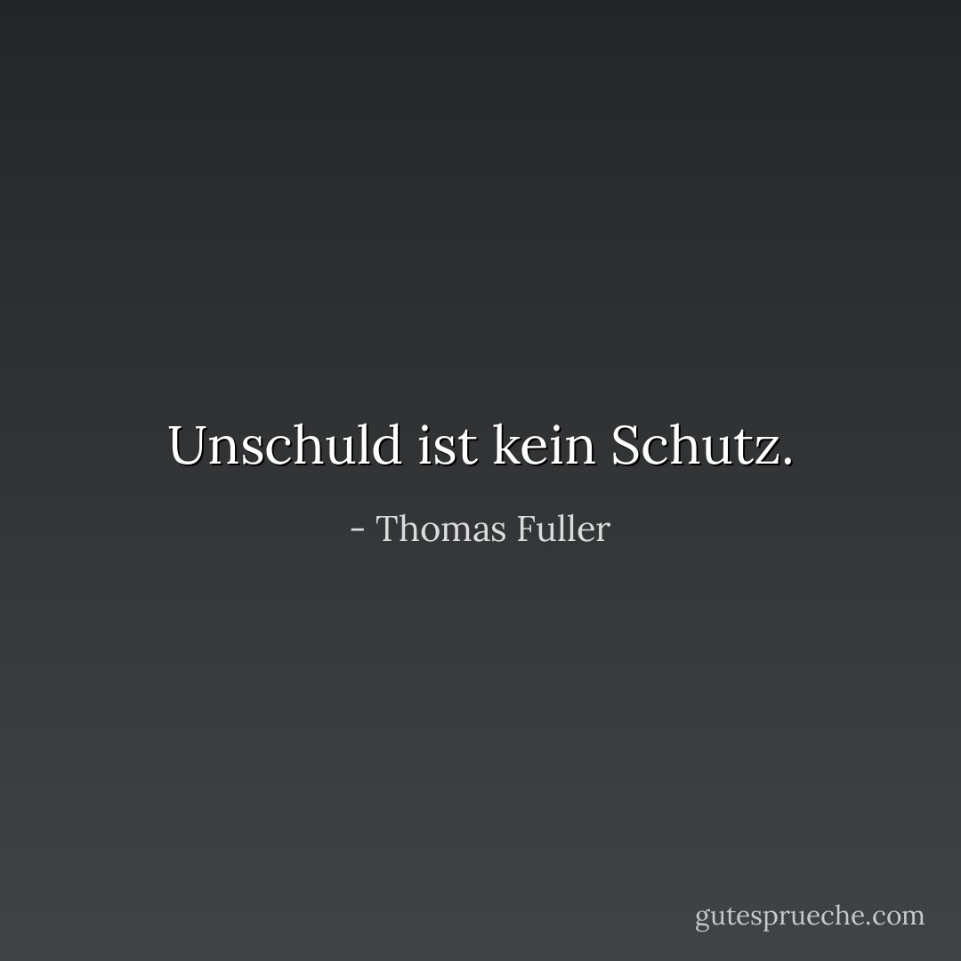 Unschuld ist kein Schutz. - Thomas Fuller