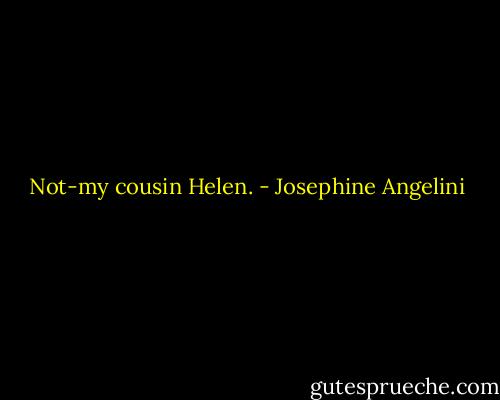 Not-my cousin Helen. - Josephine Angelini