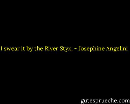 I swear it by the River Styx, - Josephine Angelini