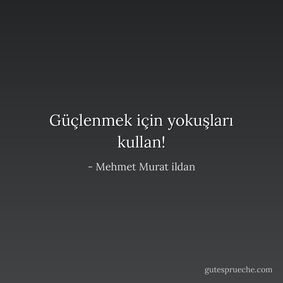 Güçlenmek için yokuşları kullan! - Mehmet Murat ildan