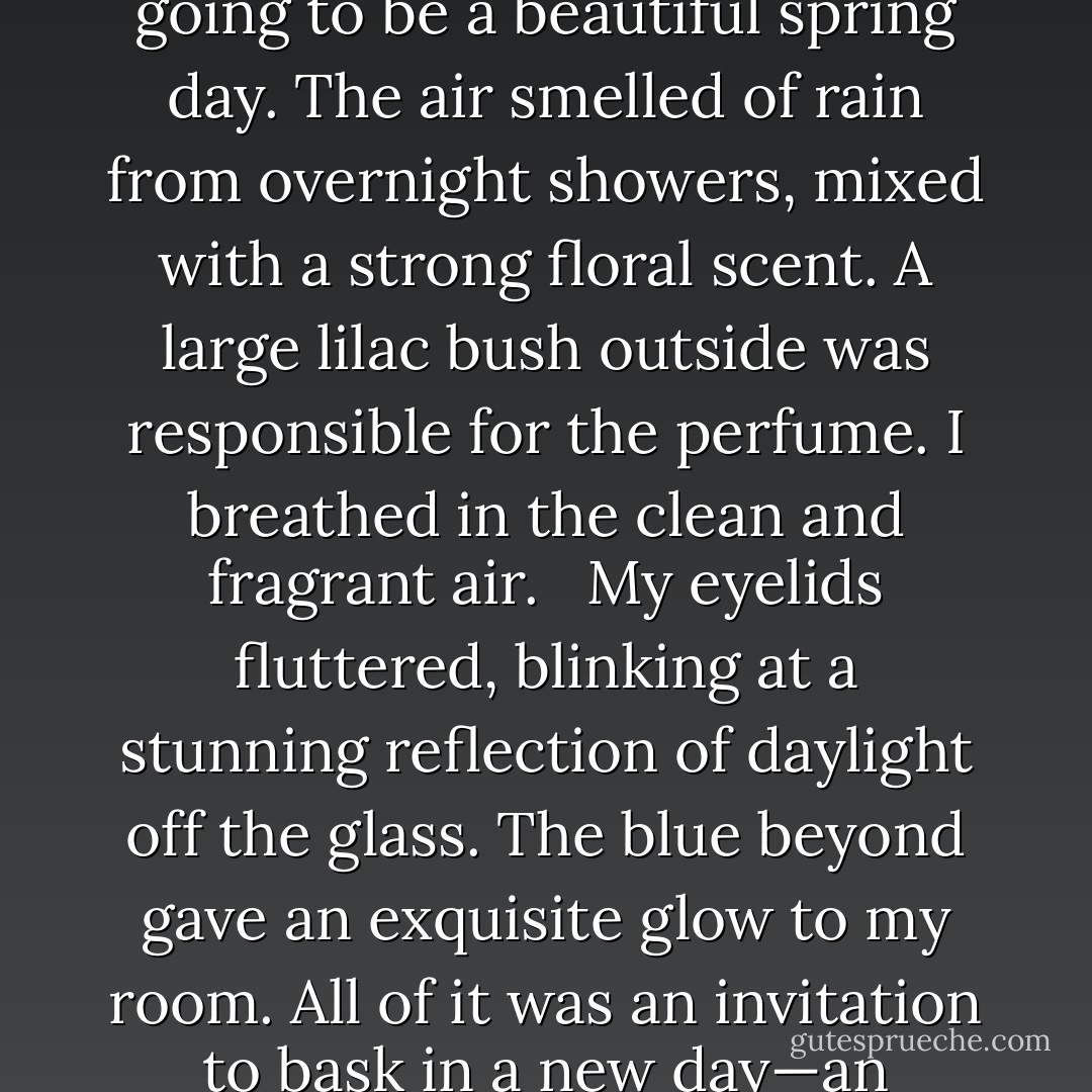 Sunlight’s warmth on my face awoke me in the morning. I didn’t remember falling asleep or how I came to be in my own bed. But I did recall nightmares. Awful nightmares featuring Gwen.<br /><br />I turned my head to stare out an open window where the sun shone in full splendor, bleaching a clear sky enough to tell it was going to be a beautiful spring day. The air smelled of rain from overnight showers, mixed with a strong floral scent. A large lilac bush outside was responsible for the perfume. I breathed in the clean and fragrant air. <br /><br />My eyelids fluttered, blinking at a stunning reflection of daylight off the glass. The blue beyond gave an exquisite glow to my room. All of it was an invitation to bask in a new day—an invitation I declined because none of that mattered to me. The world might as well come to a dark and ugly end. I saw no reason for beauty or life to go on so long as Gwen was lost. <br /><br />Rolling over in bed, I felt the vice grips wrench at my heart again as I cried myself back to sleep.<br /><br />from <i>Phantom's Veil</i> - Richelle E. Goodrich