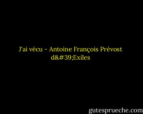 J'ai vécu - Antoine François Prévost d'Exiles