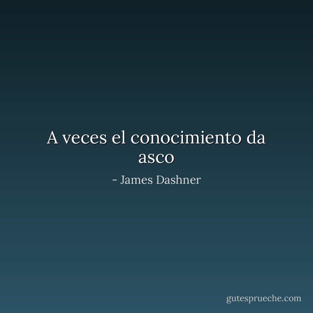 A veces el conocimiento da asco - James Dashner