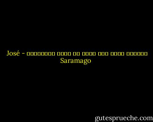 المياه التي جرت ومضت لا تدير الطواحين - José Saramago