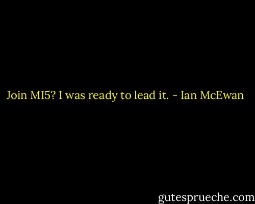 Join MI5? I was ready to lead it. - Ian McEwan