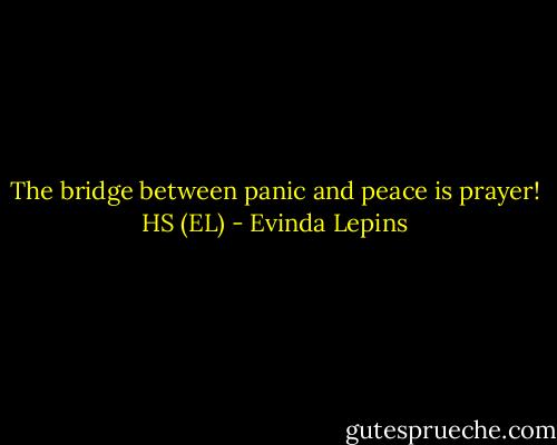 The bridge between panic and peace is prayer! HS (EL) - Evinda Lepins
