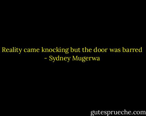 Reality came knocking but the door was barred - Sydney Mugerwa