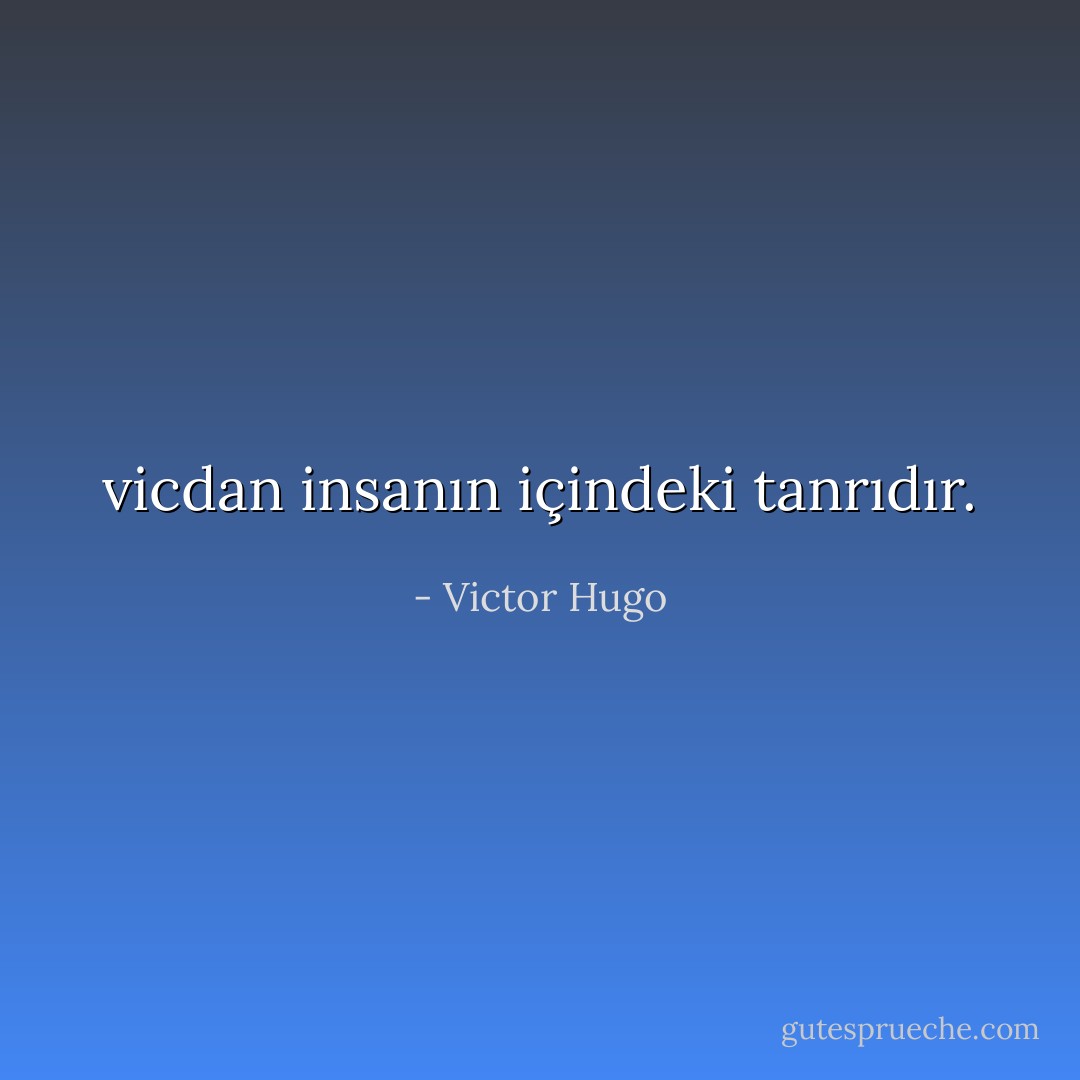 vicdan insanın içindeki tanrıdır. - Victor Hugo