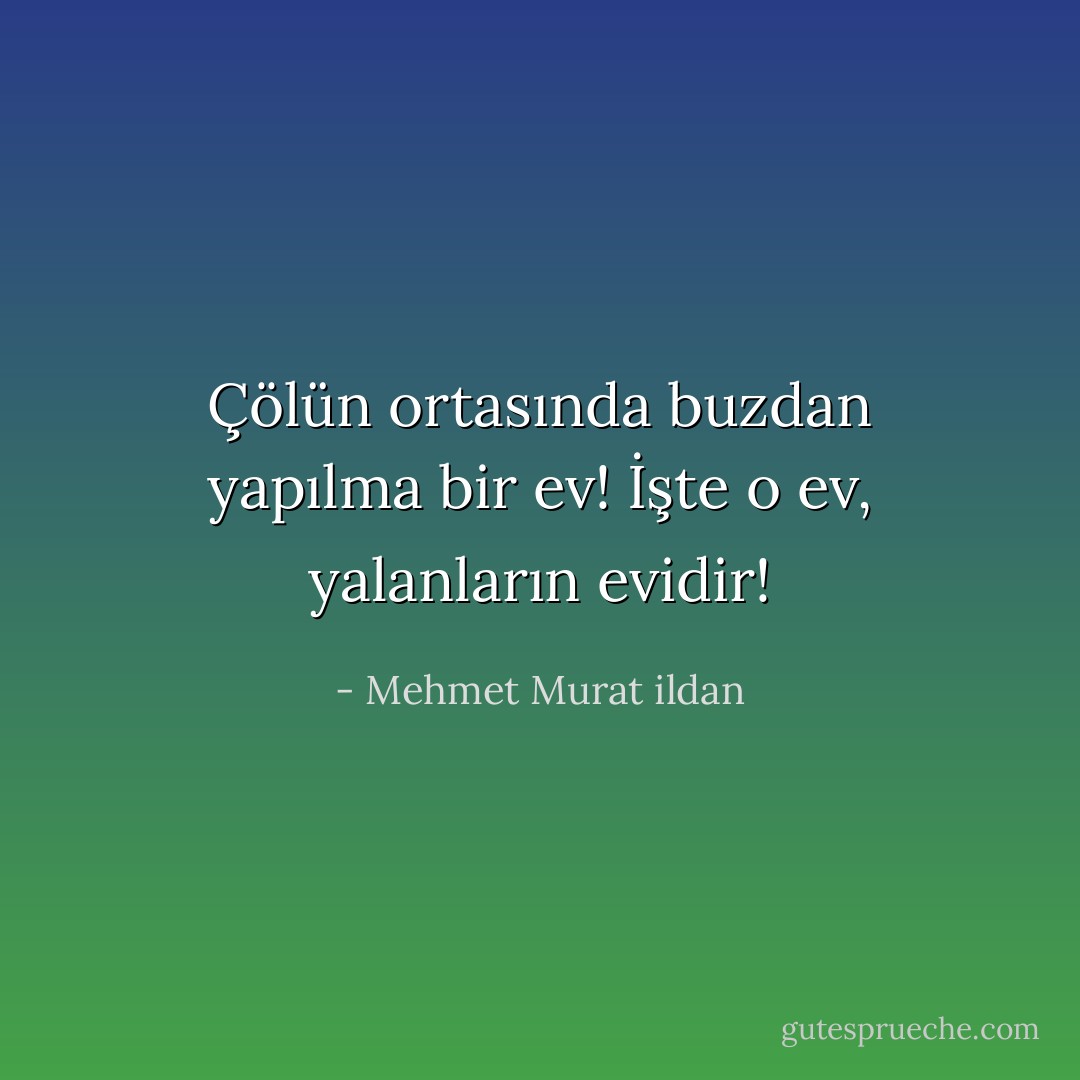 Çölün ortasında buzdan yapılma bir ev! İşte o ev, yalanların evidir! - Mehmet Murat ildan