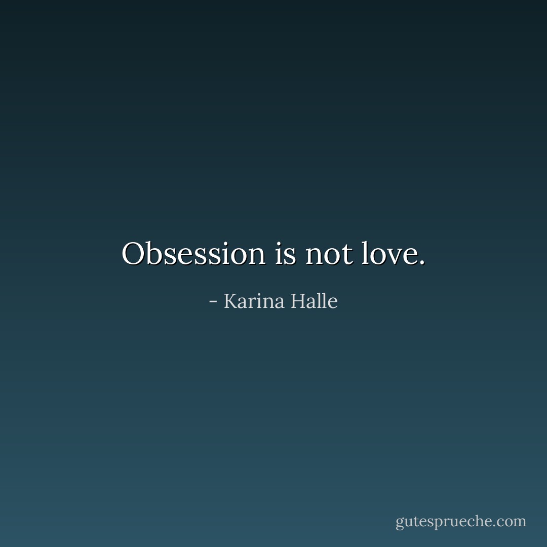 Obsession is not love. - Karina Halle