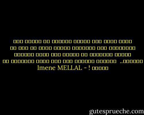 ارسم أملك على خارطة اليأس، شق طريقك بين الحواجز، إبن مستقبلك بيدك، حارب من يقف في طريقك بالعزم، لا تلتفت لمن يحبط عزيمتك وانطلق.. <br />فلتجعل العالم كله يرى ماذا بإمكانك أن تفعله ! - Imene MELLAL