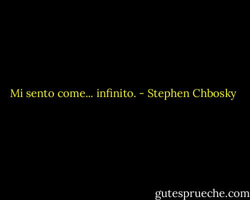 Mi sento come... infinito. - Stephen Chbosky